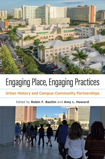 Engaging Place, Engaging Practices. Urban History and Campus-Community Partnerships. Edited by Robin F. Bachin and Amy L. Howard.